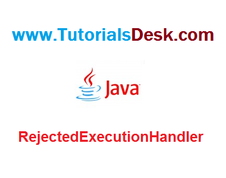 RejectedExecutionHandler Thread Pool Executor in Java Tutorial with examples