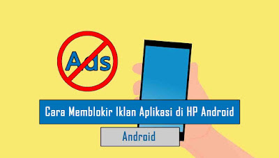 Cara Memblokir Iklan Aplikasi di HP Android Cara Memblokir Iklan Aplikasi di HP Android