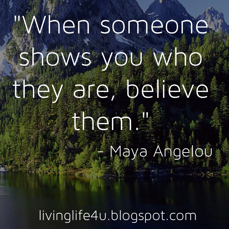 Live YOUR Life!: When someone shows you who they are...