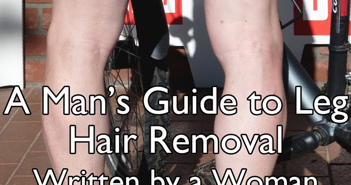 Bicyclinghub Com A Man S Guide To Leg Hair Removal Written By A