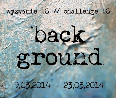 http://13artspl.blogspot.com/2014/03/wyzwanie-16-challenge-16-background.html