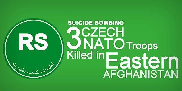Suicide Bomber kills Three Czech NATO Troops in Eastern Afghanistan