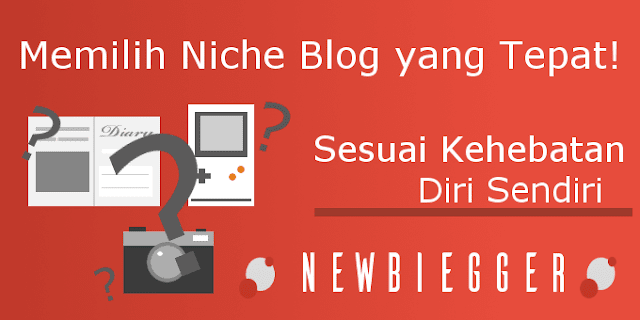Memilih Niche atau Tema yang Tepat Untuk Blog Sesuai Kehebatan Diri Sendiri!