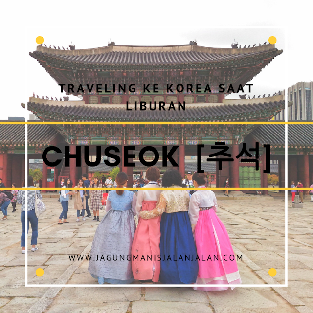 dithography Pengalaman Traveling ke Korea Selatan saat Liburan Chuseok