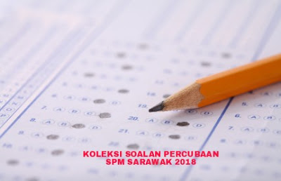 Koleksi Soalan Percubaan SPM Sarawak 2018