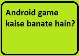 Android game kaise banate hain? Android game banane ka tarika?