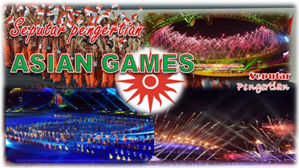Seputar Pengertian Asian Games