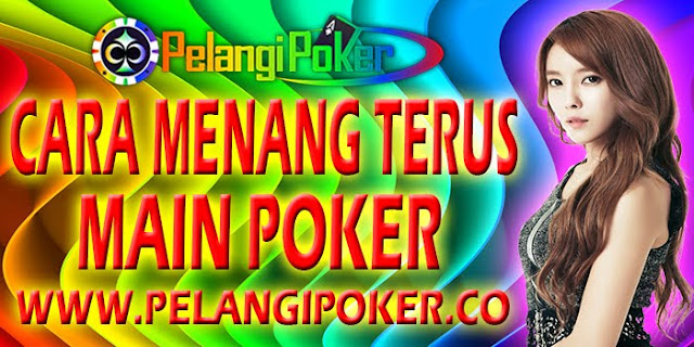 Cara-Menang-Terus-Main-Poker-Online-Pelangi-Poker Cara-Menang-Terus-Main-Poker-Online-Pelangi-Poker