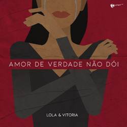 Amor de Verdade Não Dói - Lola e Vitória Mp3 Baixar Amor de Verdade Não Dói - Lola e Vitória Mp3