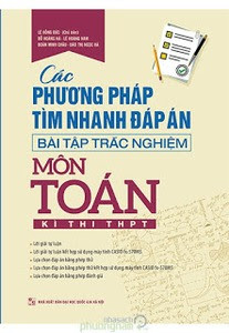 Các Phương Pháp Tìm Nhanh Đáp Án Bài Tập Trắc Nghiệm Môn Toán - Kì thi THPT - Nhiều Tác Giả