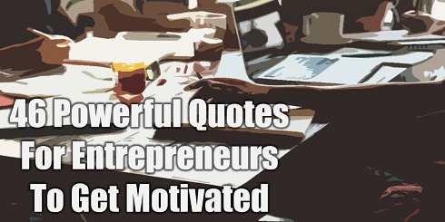 46 Powerful Quotes For Entrepreneurs To Get Motivated - Motivate Amaze