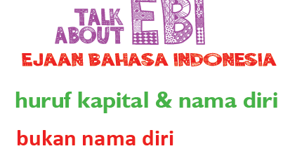 Pemakaian Huruf Kapital untuk Nama Diri ~ Catatan Penyunting