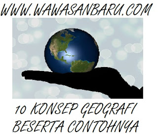 10 Konsep Geografi Beserta Contohnya.