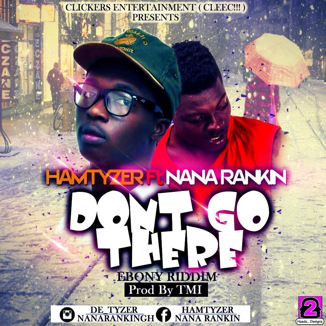 LYRICS: Hamtyzer ft Nana Ranking - Don't Go There | Prod. by TMI