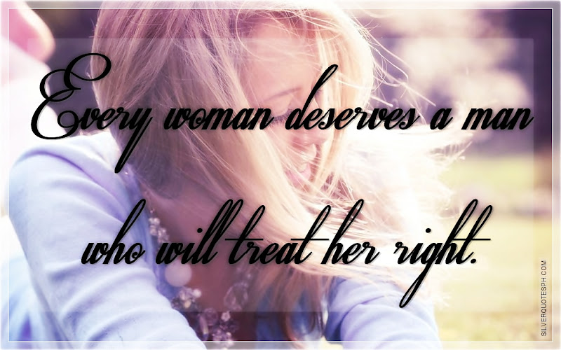 Every Woman Deserves A Man Who Will Treat Her Right, Picture Quotes, Love Quotes, Sad Quotes, Sweet Quotes, Birthday Quotes, Friendship Quotes, Inspirational Quotes, Tagalog Quotes