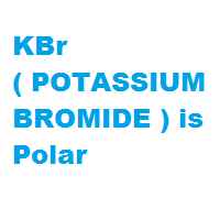 KBr ( POTASSIUM BROMIDE ) is Polar KBr ( POTASSIUM BROMIDE ) is Polar