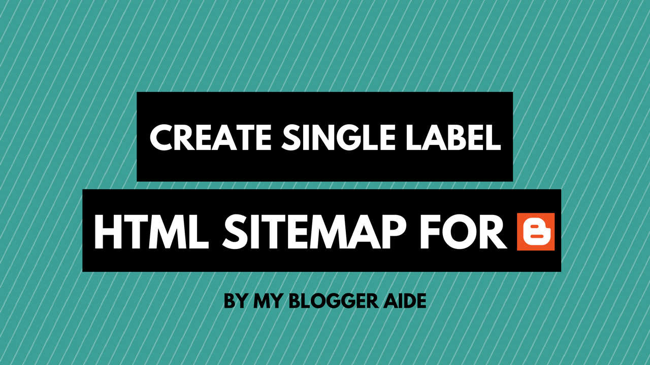 Create HTML Sitemap for Specific Label in Blogger MyBloggerAide