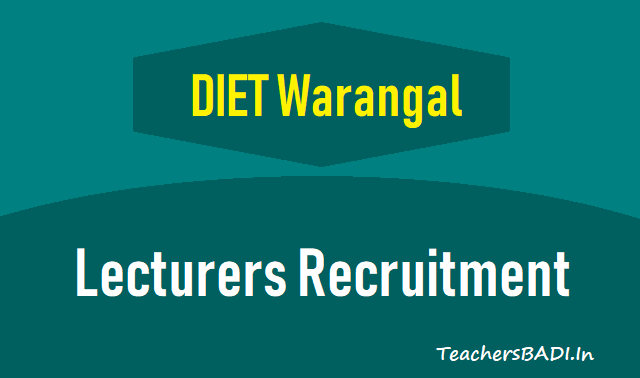 Warangal Govt DIET Lecturers Recruitment, Apply upto July 26, 2018 warangal govt diet lecturers recruitment,hanamkonda govt diet lecturers recruitment,govt diet guest faculty recruitment 2018,diet lecturers recruitment selection list results