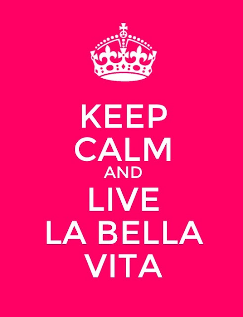 Colette's Bella Vita: Keep Calm and Live La Bella Vita