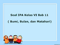 Materi Soal IPA Kelas 6 Bab 11 (Bumi, Bulan, dan Matahari) Lengkap