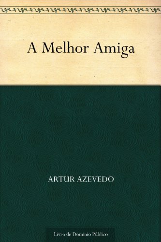 A Melhor Amiga - Artur Azevedo