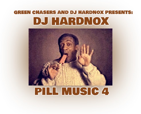 Green Chasers and DJ Hardnox Presents: "Pill Music 4" (Mixtape Sampler)