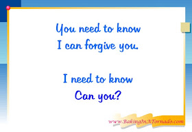 Forgiveness: You need to know I can forgive you. I need to know, can you? | www.BakingInATornado.com | #MyGraphics #parenting