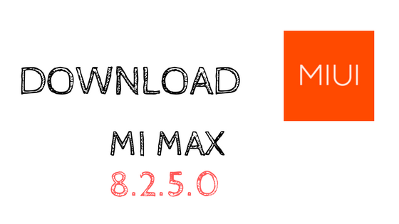 Download and flash MIUI 8.2.5.0 Global Stable ROM for Mi Max