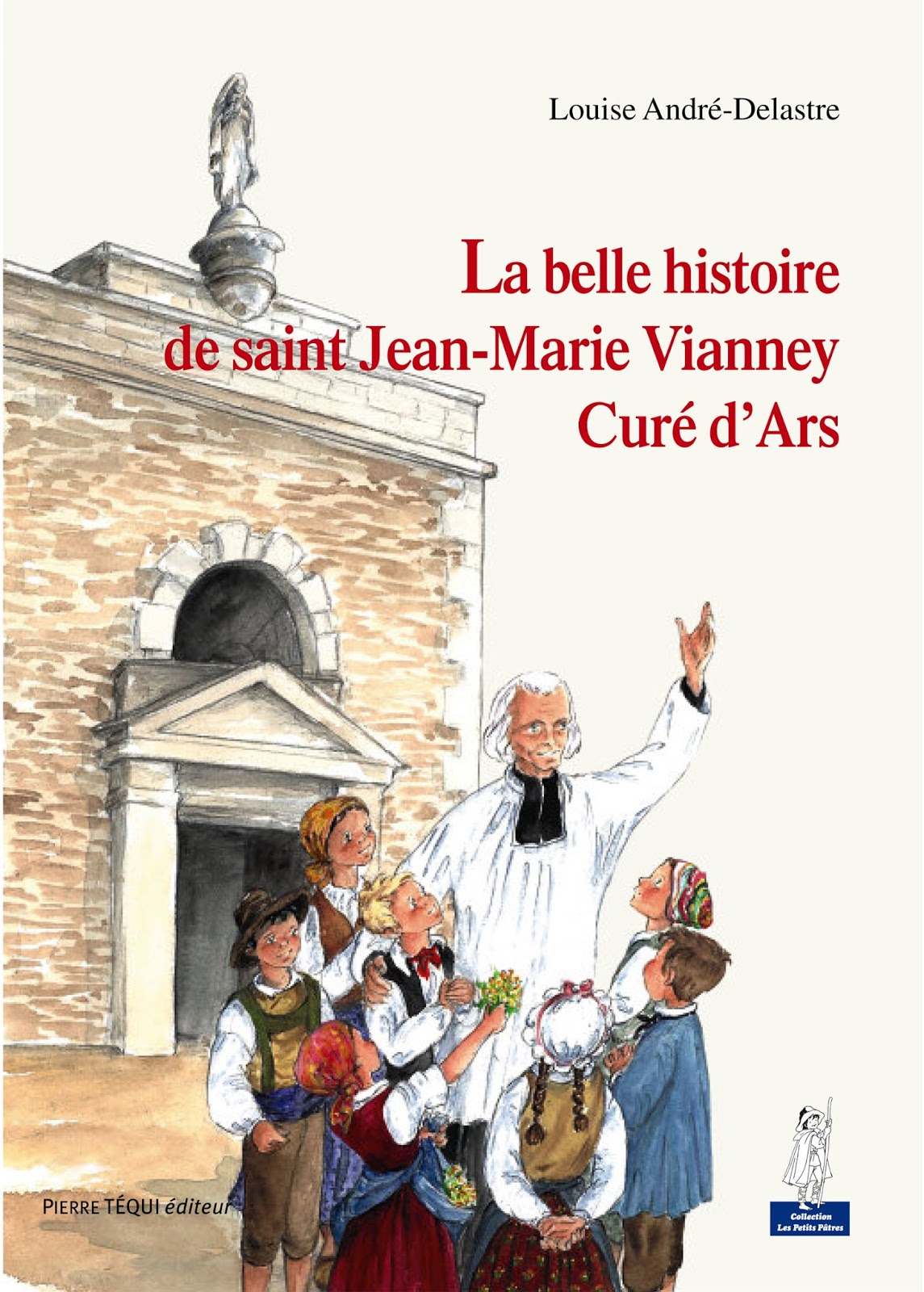 La belle histoire
de saint Jean-Marie Vianney, Curé d’Ars