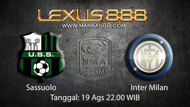 BOLA88 - PREDIKSI TARUHAN BOLA SASSUOLO VS INTER MILAN 19 AGUSTUS 2018 ( ITALIAN SERIE A )