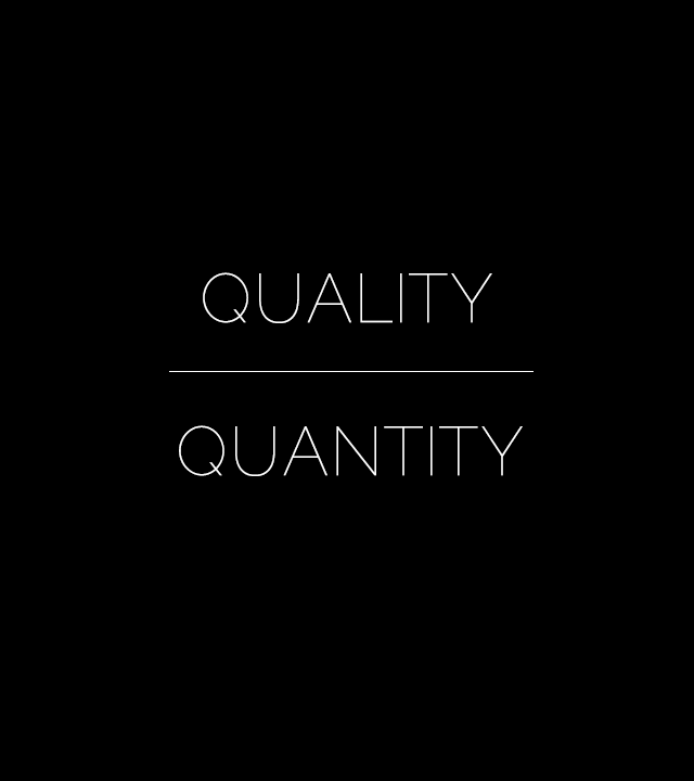 quality over quantity