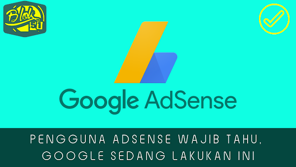 Pengguna AdSense Wajib Tahu, Google Resmi Lakukan Ini Pengguna AdSense Wajib Tahu, Google Resmi Lakukan Ini
