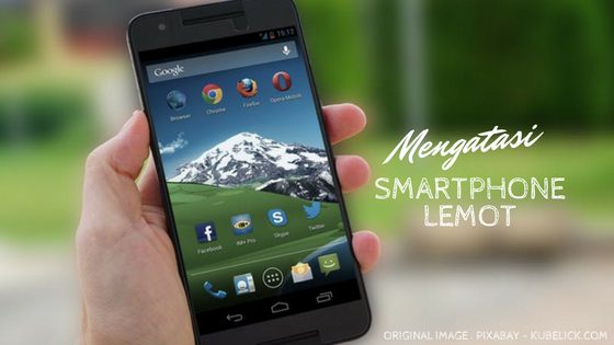Penyebab Smartphone Android Lemot Penyebab Smartphone Android Lemot