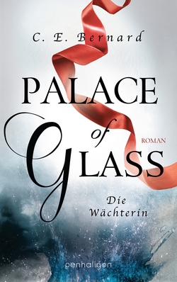 Bücherblog. Rezension. Buchcover. Palace of Glass - Die Wächterin (Band 1) von C. E. Bernard. Fantasy. Jugendbuch. Penhaligon Verlag.