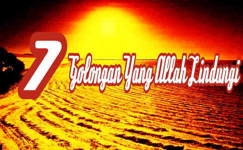 7 Golongan yang Allah Akan Naungi dimana tidak ada nungan selain naungannya Allah