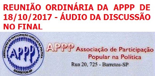 Vídeo da Reunião Ordinária de 18/10/2017 da APPP - Associação de Participação Popular na Política - Fotos, Relatório e áudio da discussão no final