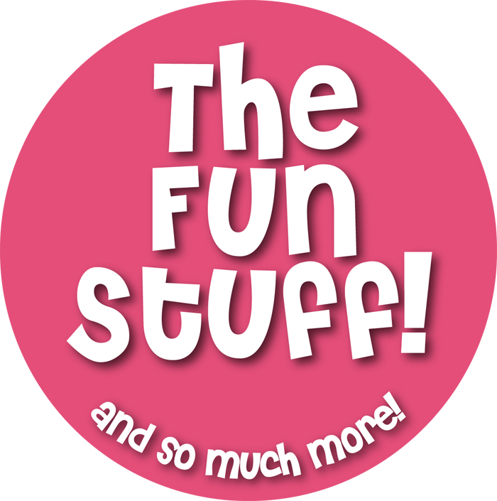The Fun Stuff & So Much More!