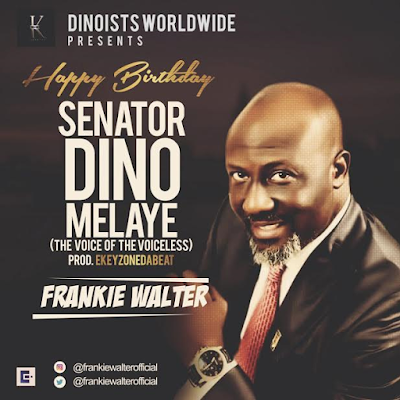 oooo Music: Happy Birthday Senator Dino Melaye - Frankie Walter