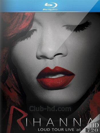 Rihanna - Loud Tour Live at the O2 (2012) 720p BDRip [AC3 5.1] (Concierto)