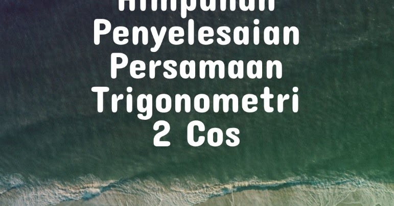 Jawaban Himpunan Penyelesaian Persamaan Trigonometri 2 Cos Ilmusiana
