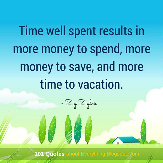 Time well spent results in more money to spend, more money to save, and
