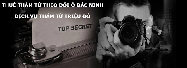 Thuê thám tử theo dõi ở Bắc Ninh, Dịch vụ thám tử giá rẻ nhất Bắc Ninh Thuê thám tử theo dõi ở Bắc Ninh, Dịch vụ thám tử giá rẻ nhất Bắc Ninh