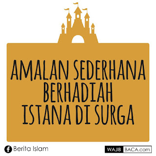 8 Amalan Sederhana yang Berhadiah Istana di Surga 8 Amalan Sederhana yang Berhadiah Istana di Surga