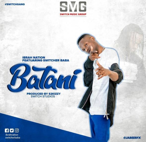 Audio | Ibrah Nation Feat. Switcher Baba – Batani | Mp3 Download