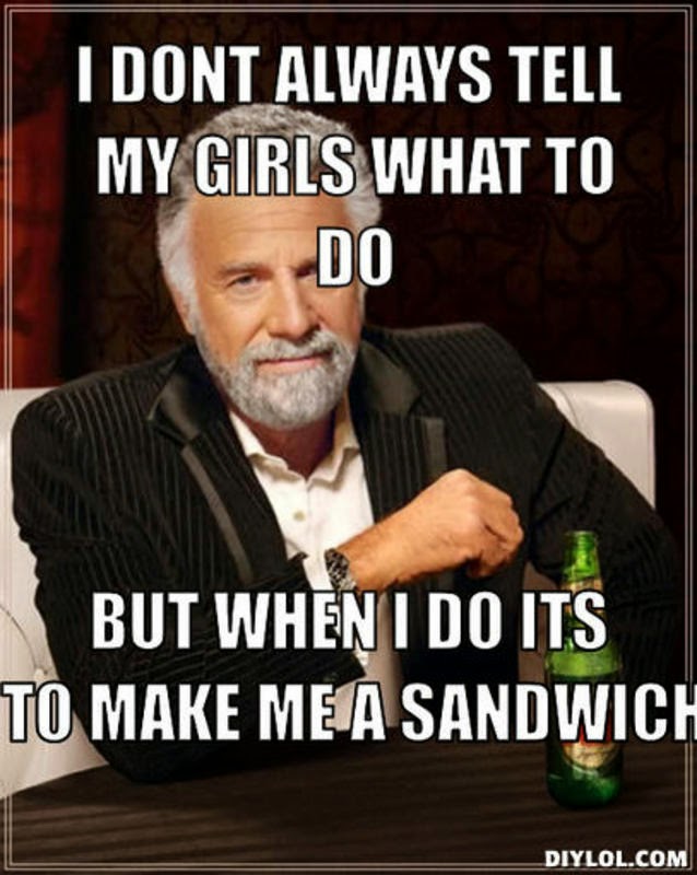 resized_the-most-interesting-man-in-the-world-meme-generator-i-dont-always-tell-my-girls-what-to-do-but-when-i-do-its-to-make-me-a-sandwich-89475e.jpg