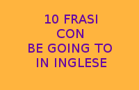 10 FRASI SEMPLICI CON BE GOING TO IN INGLESE