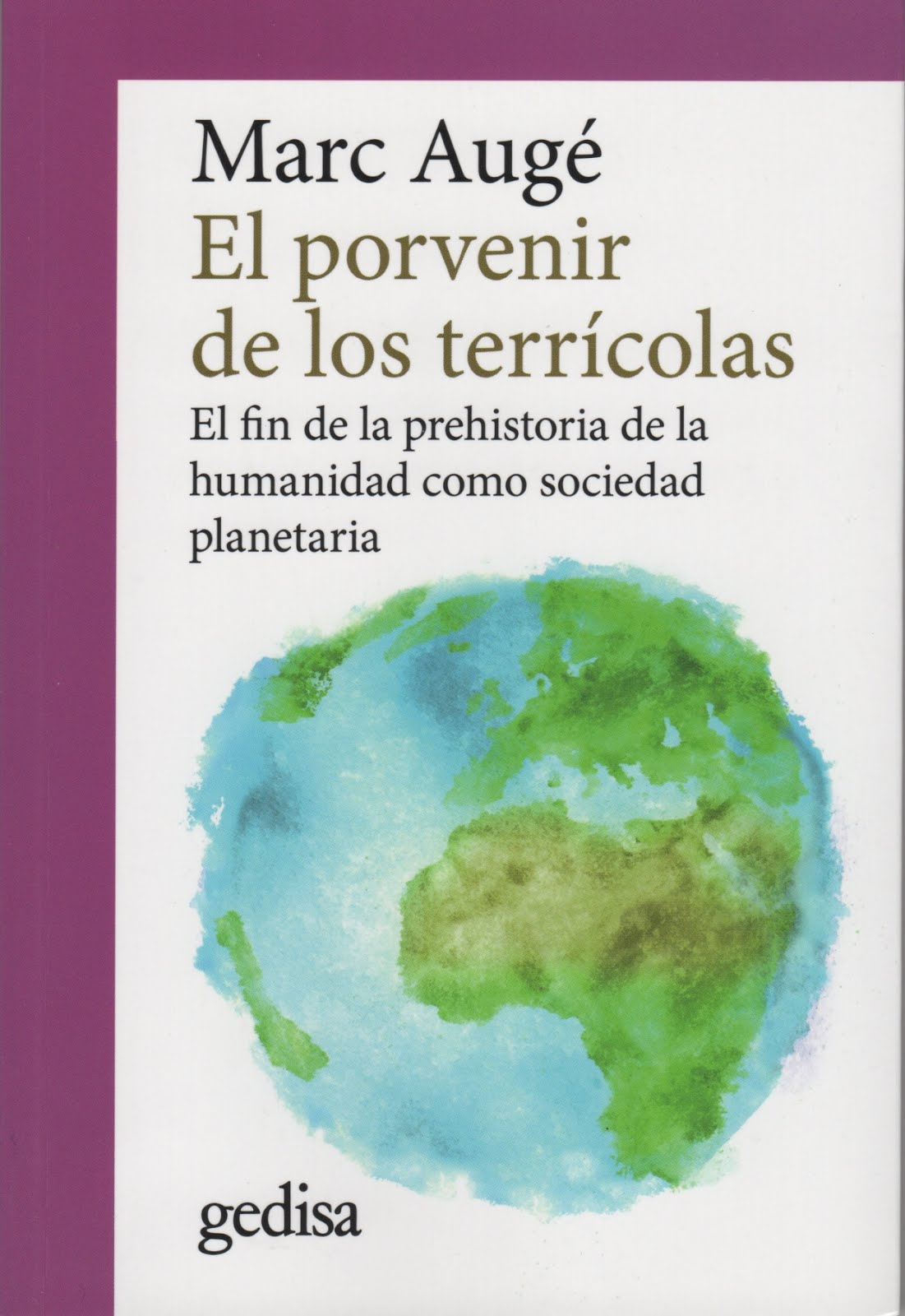 Marc Augé (El porvenir de los terrícolas) El fin de la prehistoria de la humanidad como sociedad...