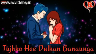 Tujhko Hi Dulhan Banaunga Whatsapp Status Love Video