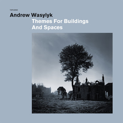 wasylyk-tfbas-square-1440x1440 Andrew Wasylyk – Themes For Buildings And Spaces Out Now