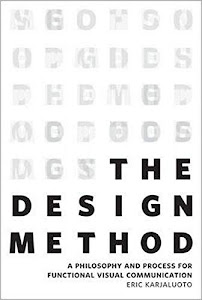 Design Method, The: A Philosophy and Process for Functional Visual Communication (Voices That Matter)